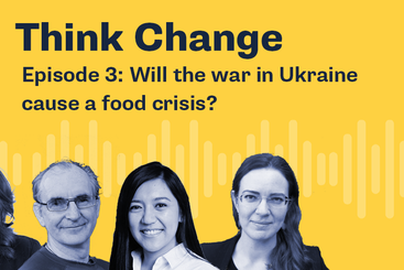 Think Change episode 3: will the war in Ukraine cause a food crisis?